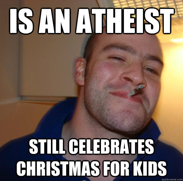 Is an atheist  Still celebrates Christmas for kids - Is an atheist  Still celebrates Christmas for kids  Misc