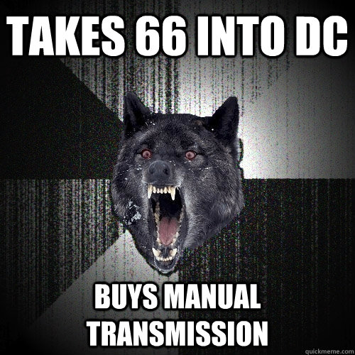 Takes 66 into DC buys manual transmission    Insanity Wolf