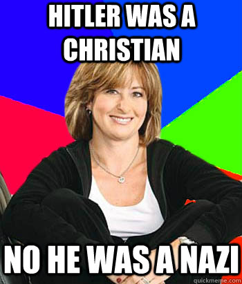 hitler was a christian no he was a nazi  Sheltering Suburban Mom