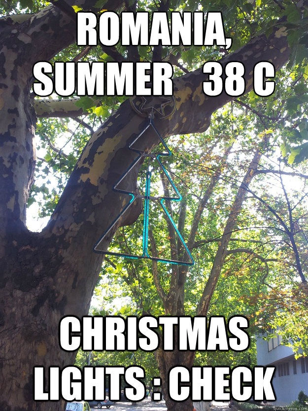 Romania, 
Summer    38 C Christmas lights : check - Romania, 
Summer    38 C Christmas lights : check  Romania Summer Christmas