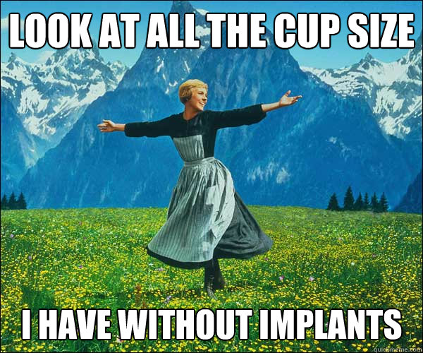 look at all the cup size I have without implants - look at all the cup size I have without implants  Sound of Music