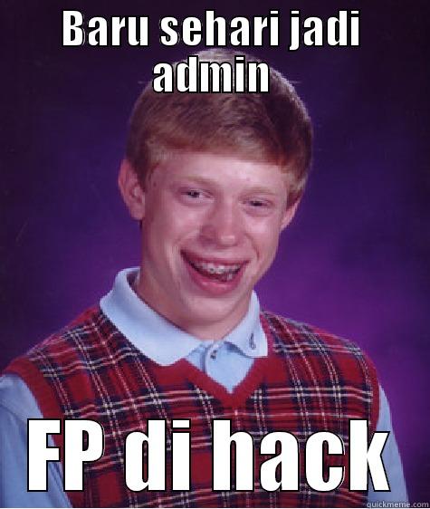 BARU SEHARI JADI ADMIN FP DI HACK Bad Luck Brian