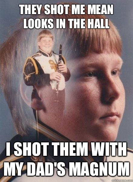 They shot me mean looks in the hall I shot them with my dad's magnum - They shot me mean looks in the hall I shot them with my dad's magnum  PTSD Clarinet Boy