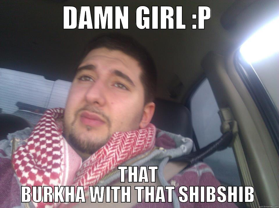 DAMN GIRL :P THAT BURKHA WITH THAT SHIBSHIB Misc