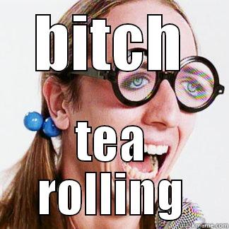 BITCH TEA ROLLING Misc