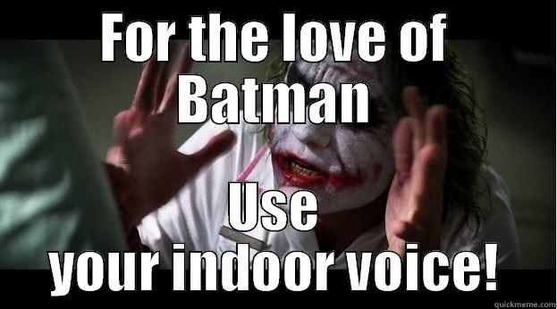 Indoor Voices PLEASE! - FOR THE LOVE OF BATMAN USE YOUR INDOOR VOICE! Joker Mind Loss