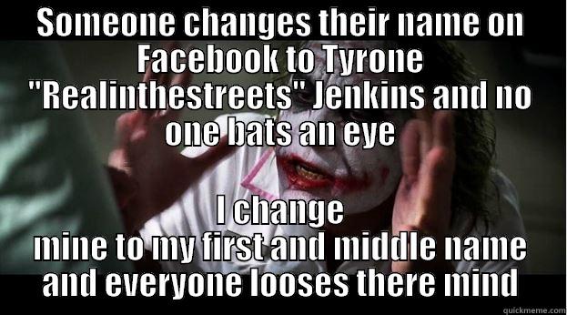 SOMEONE CHANGES THEIR NAME ON FACEBOOK TO TYRONE 