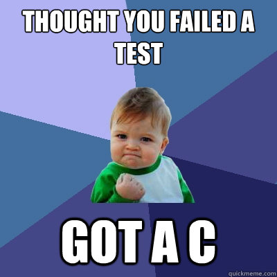 Thought you failed a test  got a c - Thought you failed a test  got a c  Success Kid