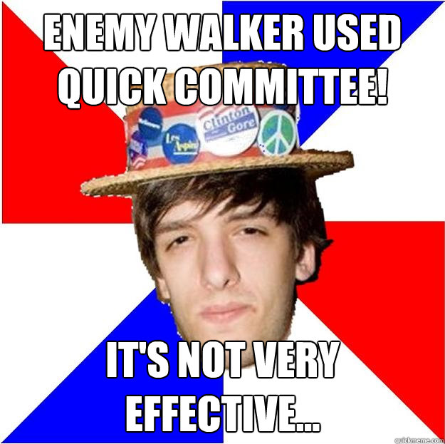 Enemy Walker used quick committee! it's not very effective...  Wisconsin Liberal