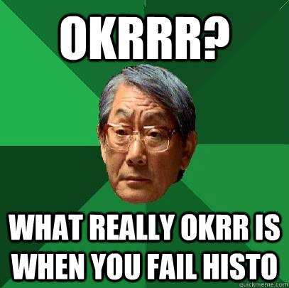 OKRRR? what really okrr is when you fail histo  High Expectations Asian Father