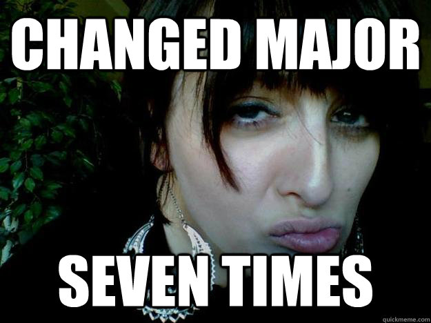 changed major seven times  