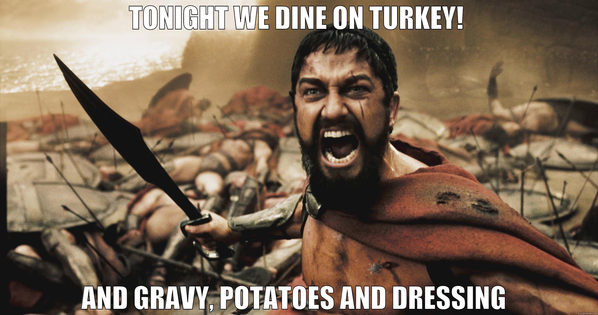 TONIGHT WE DINE ON TURKEY! AND GRAVY, POTATOES AND DRESSING  Misc