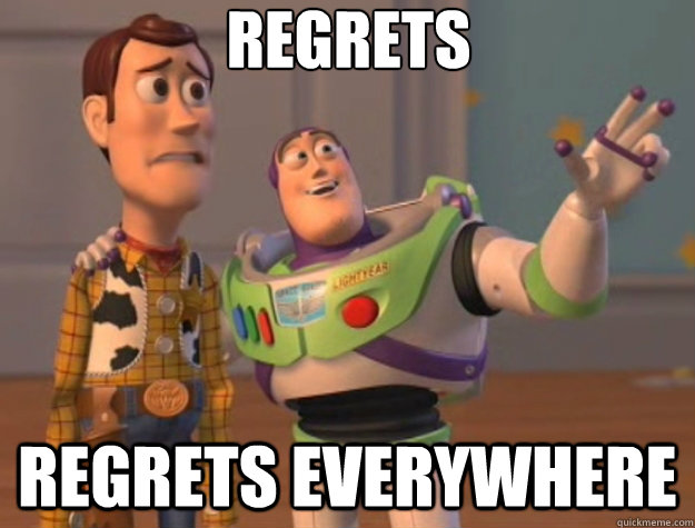 Regrets Regrets everywhere - Regrets Regrets everywhere  Toy Story