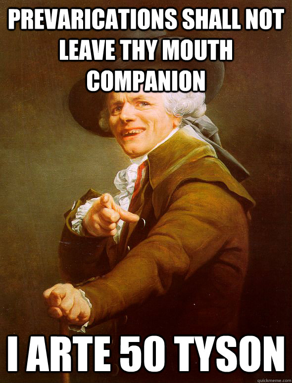 prevarications shall not leave thy mouth companion I arte 50 Tyson  Joseph Ducreux