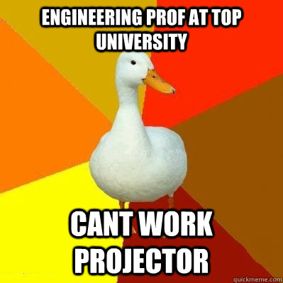 Engineering prof at top university cant work projector  Tech Impaired Duck