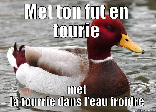 MET TON FUT EN TOURIE MET LA TOURRIE DANS L'EAU FROIDRE Malicious Advice Mallard