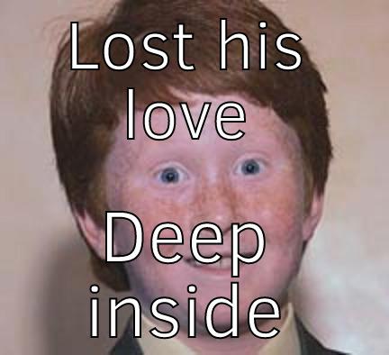 LOST HIS LOVE DEEP INSIDE Over Confident Ginger