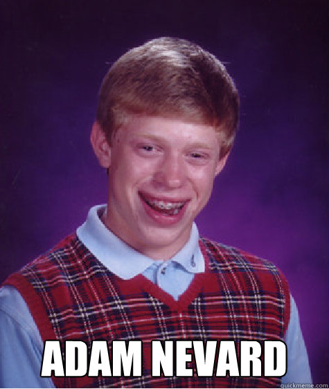  Adam Nevard  Bad Luck Brian