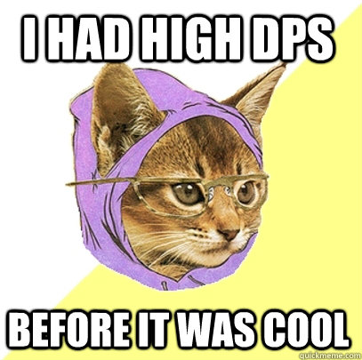 I had high dps  before it was cool - I had high dps  before it was cool  Hipster Kitty