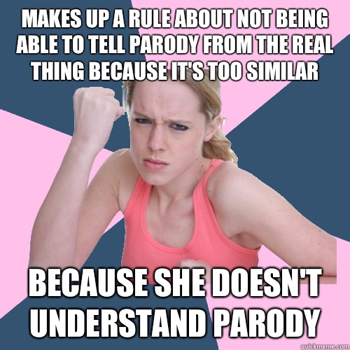 Makes up a rule about not being able to tell parody from the real thing because it's too similar Because she doesn't understand parody  Social Justice Sally