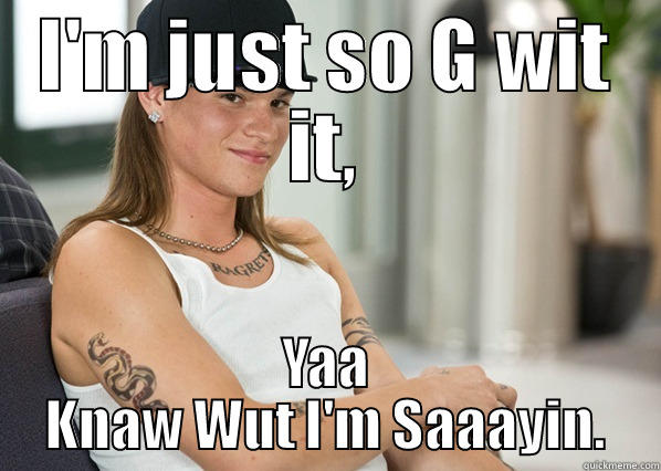 No Ragrets ! - I'M JUST SO G WIT IT, YAA KNAW WUT I'M SAAAYIN. Misc