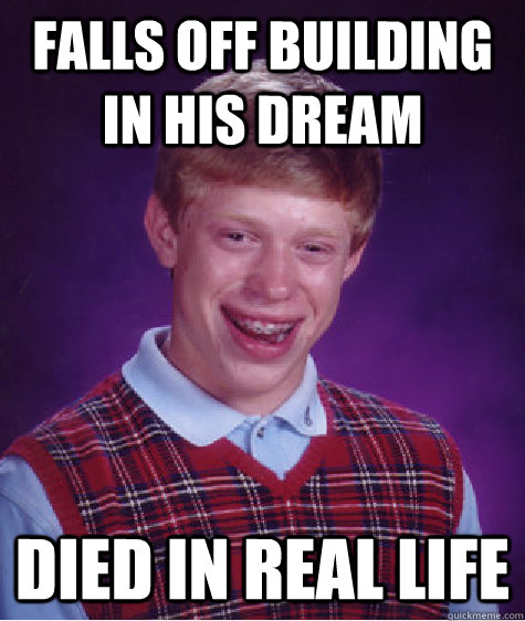 FALLS OFF BUILDING IN HIS DREAM DIED IN REAL LIFE  Bad Luck Brian