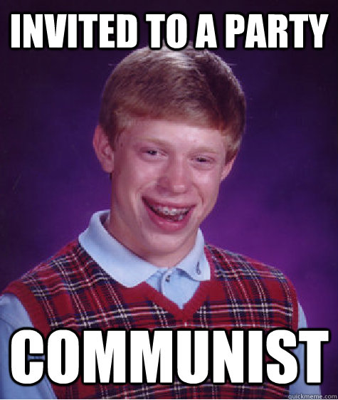 invited to a party communist - invited to a party communist  Bad Luck Brian