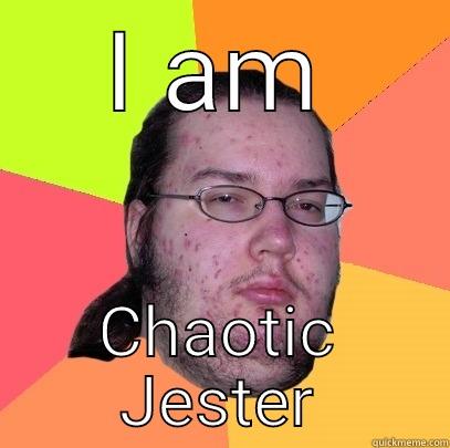 I AM CHAOTIC JESTER Butthurt Dweller