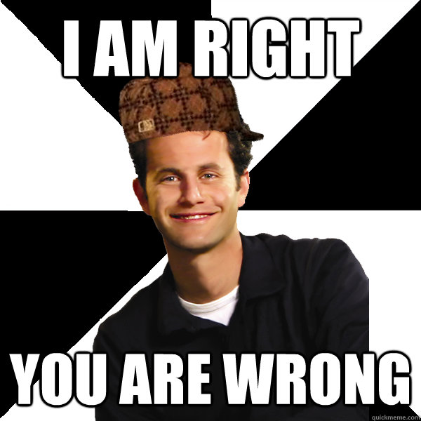 I am right You are wrong - I am right You are wrong  Scumbag Christian