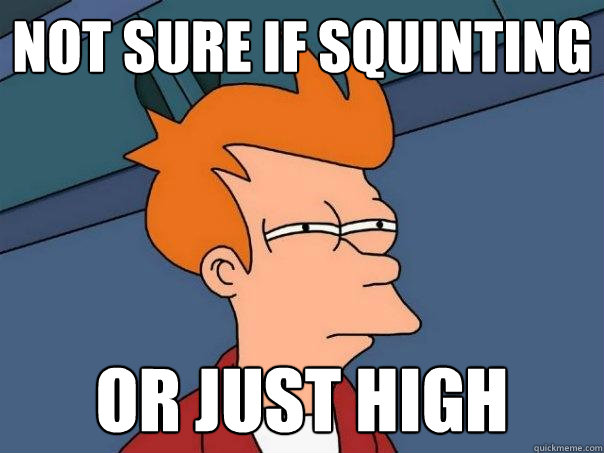 Not sure if squinting or just high  Futurama Fry