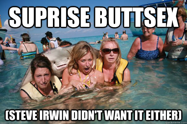 Suprise Buttsex (Steve Irwin Didn't want it either)  Pervert Stingray