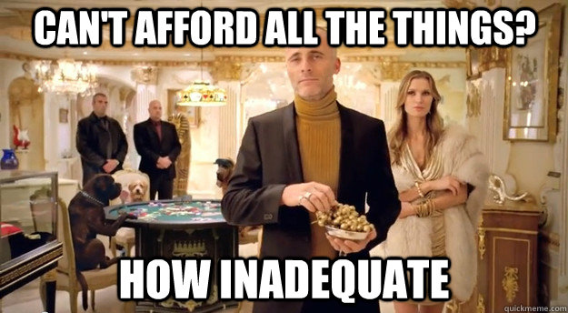 can't afford all the things? how inadequate - can't afford all the things? how inadequate  Misc