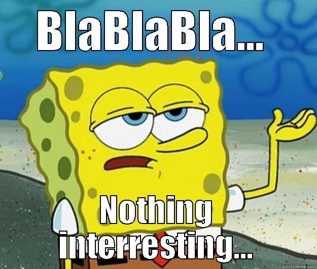 BlaBlaBla... Nothing interresting... - BLABLABLA...  NOTHING INTERRESTING... Tough Spongebob