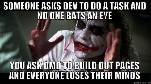 SOMEONE ASKS DEV TO DO A TASK AND NO ONE BATS AN EYE YOU ASK OMD TO BUILD OUT PAGES AND EVERYONE LOSES THEIR MINDS Joker Mind Loss