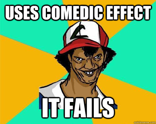 uses comedic effect it fails - uses comedic effect it fails  Perverted Pokemon Trainer