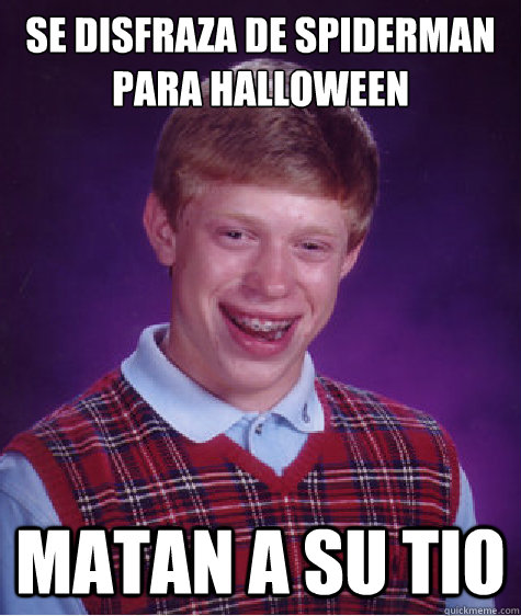 SE DISFRAZA DE SPIDERMAN PARA HALLOWEEN MATAN A SU TIO - SE DISFRAZA DE SPIDERMAN PARA HALLOWEEN MATAN A SU TIO  Bad Luck Brian