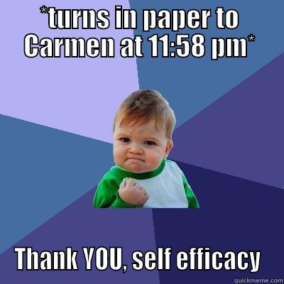 *TURNS IN PAPER TO CARMEN AT 11:58 PM* THANK YOU, SELF EFFICACY  Success Kid