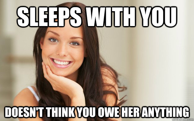 sleeps with you Doesn't Think you owe her anything  Good Girl Gina