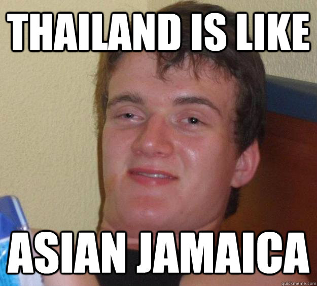 Thailand is like Asian Jamaica - Thailand is like Asian Jamaica  10 Guy