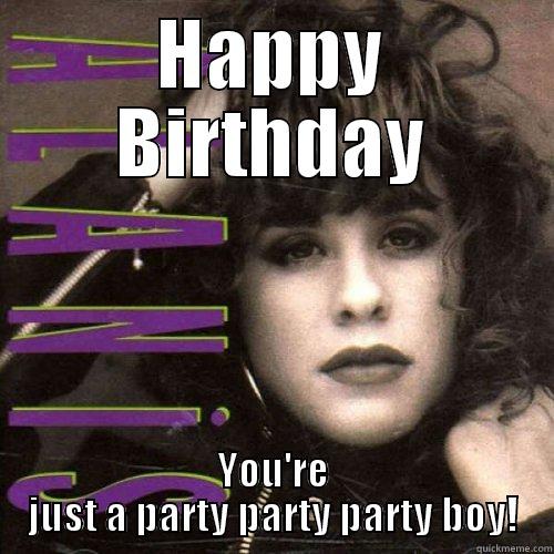 HAPPY BIRTHDAY YOU'RE JUST A PARTY PARTY PARTY BOY! Misc