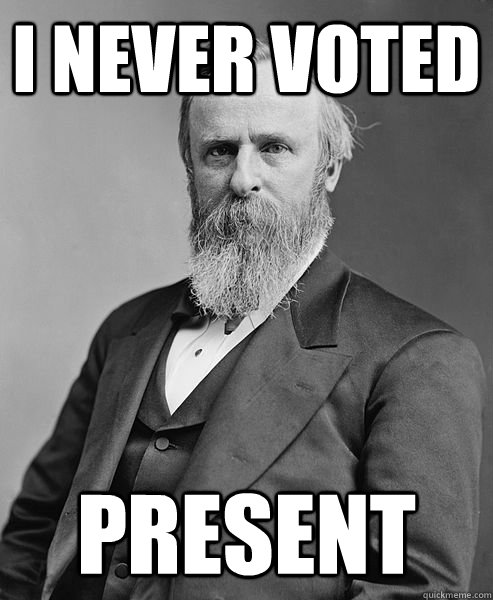 I Never Voted Present  hip rutherford b hayes