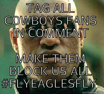 TAG ALL COWBOYS FANS IN COMMENT MAKE THEM BLOCK US ALL #FLYEAGLESFLY  Matrix Morpheus