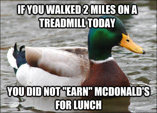 If you walked 2 miles on a treadmill today you did not 