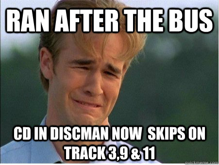 Ran After the Bus CD in discman now  skips on track 3,9 & 11 - Ran After the Bus CD in discman now  skips on track 3,9 & 11  1990s Problems