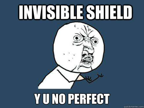 invisible shield y u no perfect  Y U No