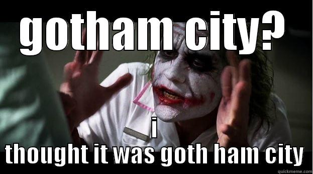 GOTHAM CITY? I THOUGHT IT WAS GOTH HAM CITY Joker Mind Loss