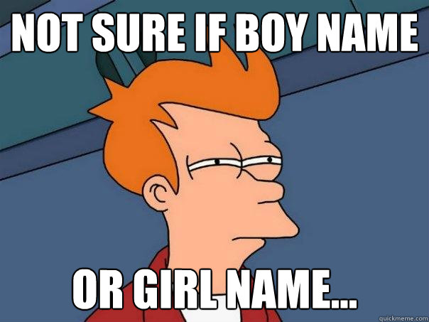 Not sure if boy name Or girl name...  Futurama Fry