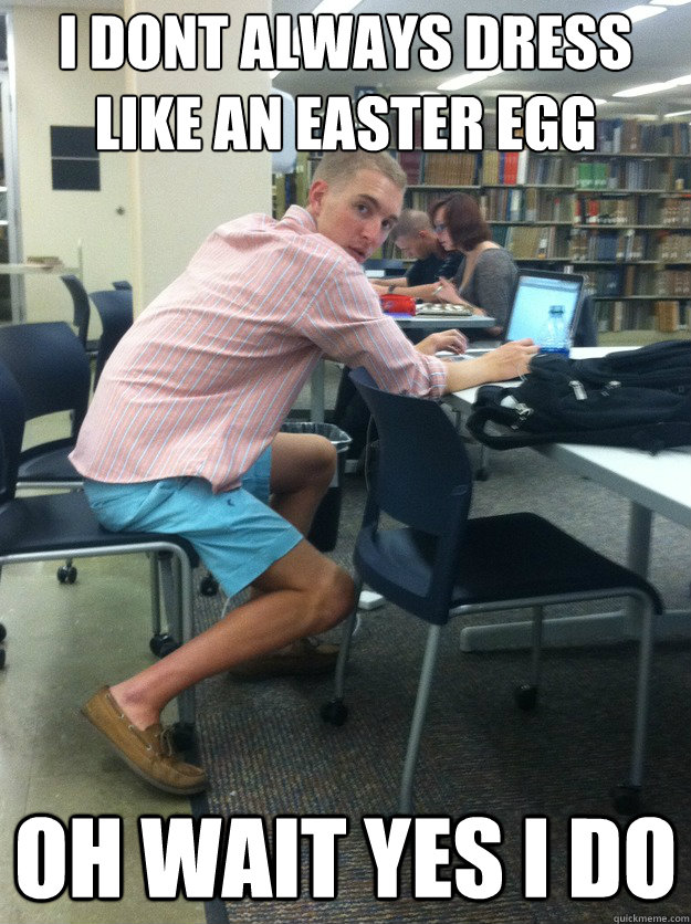 i dont always dress like an easter egg oh wait yes i do  