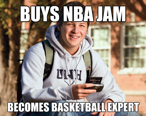 buys nba jam becomes basketball expert - buys nba jam becomes basketball expert  College Freshman