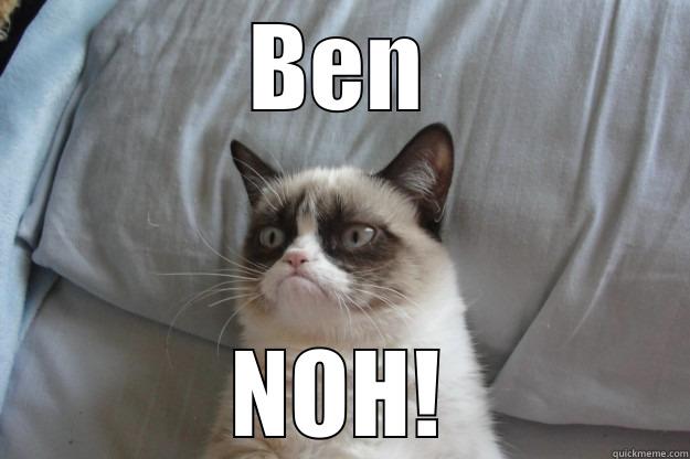 BEN NOH! Grumpy Cat